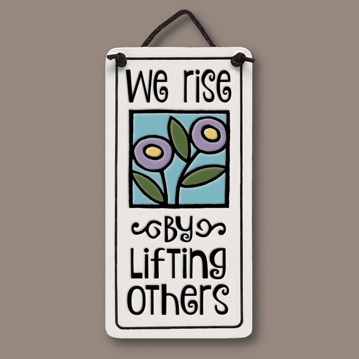 We Rise by Lifting Others