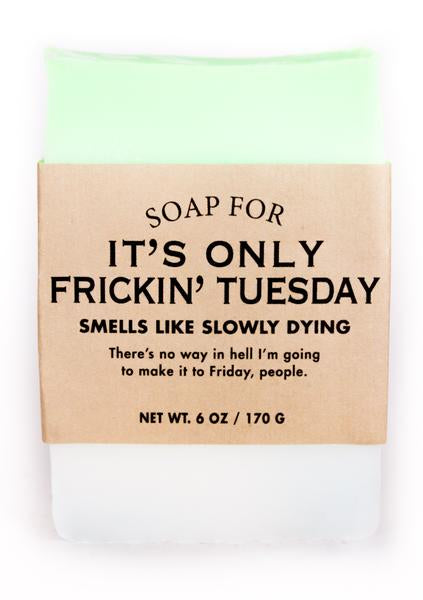 Soap It's Only Frickin' Tuesday