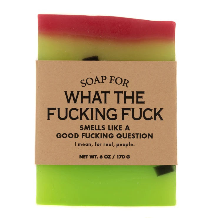 Soap What the F*cking F*ck